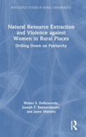 Natural Resource Extraction and Violence Against Women in Rural Places: Drilling Down on the Patriarchy 1032953829 Book Cover