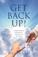 Get Back Up!: Overcoming Adversity, Defeat, or Failure B0GYGNX1DL Book Cover