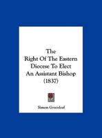 The Right Of The Eastern Diocese To Elect An Assistant Bishop 1347637389 Book Cover