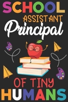 School assistant principal of tiny humans: Funny Notebook journal for school Assistant Principal, School Assistant Principal Appreciation gifts, Lined 100 pages (6x9) hand notebook or daily diary. 1700649493 Book Cover