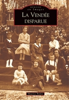 Vendée disparue - Tome I (La) (Mémoire En Images Locaux) (French Edition) 2849103802 Book Cover
