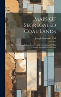 Maps Of Segregated Coal Lands: Choctaw Nation, Indian Territory, with Descriptions Of The Unleased Segregated Coal Lands 1020590556 Book Cover