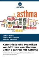 Kenntnisse und Praktiken von Müttern von Kindern unter 5 Jahren mit Asthma (German Edition) 6208269989 Book Cover