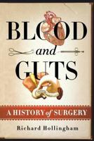 Blood and Guts: A History of Surgery 0312575467 Book Cover