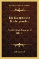 Die Evangelische Brudergemeine: Geschichtlich Dargestellt (1825) 1161087958 Book Cover