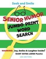 Seek and Smile - SENIOR HUMOR - JUMBO PRINT Word Search: Giant Extra Large Puzzles (approx. 2000 Words with Solutions, Puzzle/Words on Same Page = Les 1957624825 Book Cover