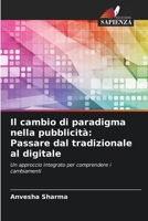 Il cambio di paradigma nella pubblicità: Passare dal tradizionale al digitale: Un approccio integrato per comprendere i cambiamenti 6205955121 Book Cover