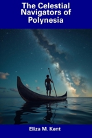 The Celestial Navigators of Polynesia B0DVKNCJJM Book Cover
