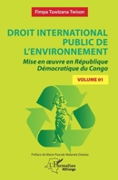 Droit international public de l’environnement: Mise en œuvre en République Démocratique du Congo - Volume 1 (Harmattan Rdc) (French Edition) 2336494833 Book Cover