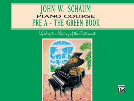 John W. Schaum Piano Course: Pre-A : The Green Book 0769236014 Book Cover