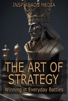 The Art of Strategy: Winning in Everyday Battles: Applying 'The Art of War' by Sun Tzu to Modern Life B0CT3PYKSV Book Cover