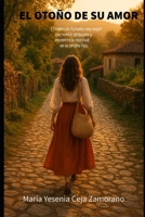 EL OTOÑO DE SU AMOR: El canto de Rafaela, una mujer que venció prejuicios y encontró la plenitud en su propia raíz. (Spanish Edition) B0FRRCGCDP Book Cover