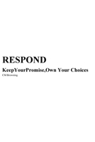 RESPOND: Keep Your Promise, Own Your Choice (Promise To) B0GVMW1G9J Book Cover