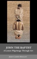 The Life of John the Baptist: A Lenten Pilgrimage Through Art 1684892163 Book Cover