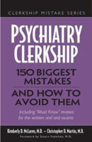 Psychiatry Clerkship: 150 Biggest Mistakes And How To Avoid Them (Clerkship Mistakes) 097255615X Book Cover