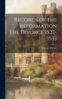 Records of the Reformation the Divorce 1527-1533 1021676152 Book Cover