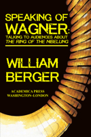 Speaking of Wagner: Talking To Audiences About The Ring Of The Nibelung 1680530976 Book Cover