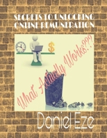 SECRETS TO UNLOCKING ONLINE REMUNERATION: What Actually Works??? B088N3WWRR Book Cover