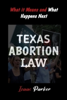 TEXAS ABORTION LAW: What It Means and What Happens Next B09FS57CLZ Book Cover
