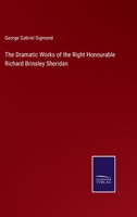 The Dramatic Works of the Right Honourable Richard Brinsley Sheridan 3375056664 Book Cover