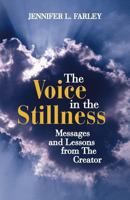 The Voice In The Stillness: Messages and Lessons From The Creator 1452545839 Book Cover