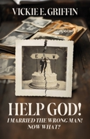 Help God! I Married the Wrong Man! Now What? B0H6N9CMYP Book Cover