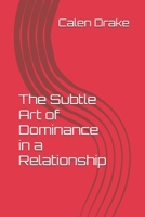 The Subtle Art of Dominance in a Relationship B0FLQDR9NT Book Cover