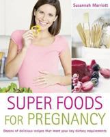 Super Foods for Pregnancy: Delicious Ways to Meet Your Key Dietary Requirements 0600631605 Book Cover