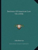 Institutes Of American Law V4 1436882621 Book Cover