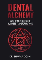 Dental Alchemy: Mastering Successful Business Transformations 1835636829 Book Cover