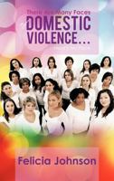 There Are Many Faces of Domestic Violence...: Here's My Face 146856305X Book Cover