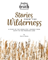 Feasting on Truth: Stories from the Wilderness: A Study of the Israelites' Journey from Egypt to the Promised Land 1959305034 Book Cover