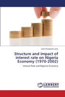 Structure and impact of interest rate on Nigeria Economy (1970-2002): Interest Rate and Nigerian Economy 3659166987 Book Cover