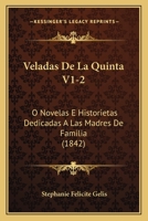 Veladas De La Quinta V1-2: O Novelas E Historietas Dedicadas A Las Madres De Familia (1842) 1168161207 Book Cover