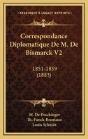 Correspondance Diplomatique De M. De Bismarck V2: 1851-1859 (1883) 1168136164 Book Cover