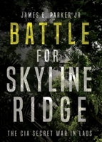 Battle for Skyline Ridge: The CIA Secret War in Laos 1612007058 Book Cover