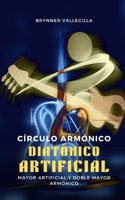 Círculo armónico diatónico artificial: Mayor artificial y doble mayor armónico B0CBD5TMHB Book Cover
