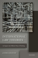 International Law Theories: An Inquiry Into Different Ways of Thinking 0198725124 Book Cover
