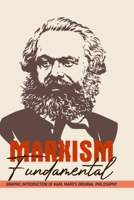 Marxism Fundamental: Graphic Introduction Of Karl Marx's Original Philosophy: Marxism And The Philosophy Of Science B08VYFJWXK Book Cover