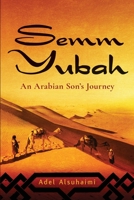 Semm Yubah: An Arabian Son's Journey 1735976903 Book Cover