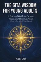 The Gita Wisdom for Young Adults: A Practical Guide to Purpose, Peace, and Personal Power 1069872253 Book Cover