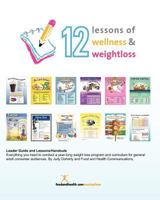 12 Lessons of Wellness and Weight Loss: Everything you need to conduct a year-long weight loss program and curriculum for general adult audiences. By Food and Health Communications. 1466300485 Book Cover
