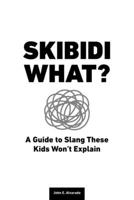 Skibidi What?: A Guide to Slang These Kids Won’t Explain B0FCDP2XR3 Book Cover