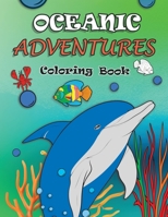 Oceanic Adventures Coloring Book: Full of Playful Sea Animals and Exciting Underwater Scenes B0C123D9LJ Book Cover