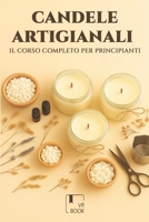 Candele Artigianali: Il Corso Completo per Principianti (Italian Edition) B0F7F42DPH Book Cover
