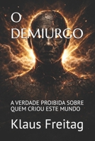 O DEMIURGO: A VERDADE PROIBIDA SOBRE QUEM CRIOU ESTE MUNDO (Gnosticismo) (Portuguese Edition) B0GY8Y31GG Book Cover