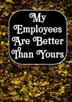 My Employees are Better Than Yours: Coworker Notebook, Sarcastic Humor, Funny Gag Gift Work, Boss, Colleague, Employee, HR, Office Journal (employee appreciation gifts) 1676852840 Book Cover