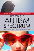 Life on the Autism Spectrum - A Guide for Girls and Women 1849057478 Book Cover