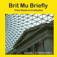 Brit Mu Briefly Trade Version: From Seeds to Civilization 150093058X Book Cover