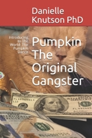 Pumpkin The Original Gangster: Introducing to The World: The Pumpkin Dance (Dr. KNUT) B087L36FKR Book Cover